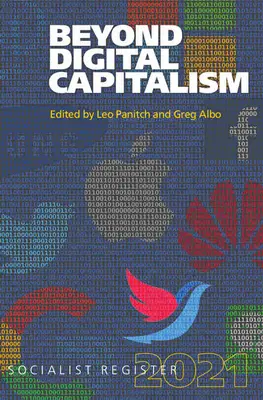 Más allá del capitalismo digital: Nuevas formas de vida: Registro Socialista 2021 - Beyond Digital Capitalism: New Ways of Living: Socialist Register 2021