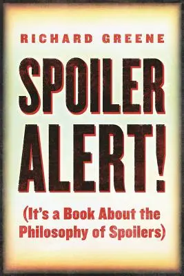 Spoiler Alert: (Es un libro sobre la filosofía de los spoilers) - Spoiler Alert!: (It's a Book about the Philosophy of Spoilers)