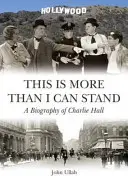 Esto es más de lo que puedo soportar - Biografía de Charlie Hall - This is More Than I Can Stand - A Biography of Charlie Hall