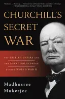 La guerra secreta de Churchill: El Imperio Británico y la devastación de la India durante la Segunda Guerra Mundial - Churchill's Secret War: The British Empire and the Ravaging of India During World War II