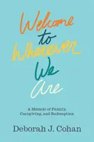 Bienvenidos a dondequiera que estemos: Un libro de memorias sobre la familia, los cuidados y la redención - Welcome to Wherever We Are: A Memoir of Family, Caregiving, and Redemption