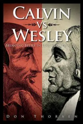 Calvino vs. Wesley: Cómo armonizar las creencias con la práctica - Calvin vs. Wesley: Bringing Belief in Line with Practice