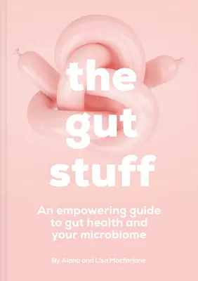 The Gut Stuff: Una guía para conocer el intestino y sus microbios - The Gut Stuff: An Empowering Guide to Your Gut and Its Microbes