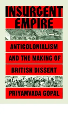 Imperio insurgente: Resistencia anticolonial y disidencia británica - Insurgent Empire: Anticolonial Resistance and British Dissent