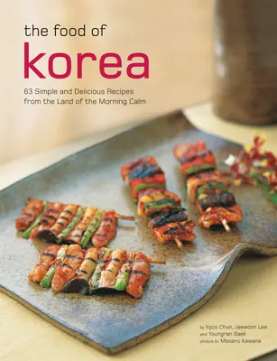 La comida de Corea: 63 recetas sencillas y deliciosas del país de la calma matinal - The Food of Korea: 63 Simple and Delicious Recipes from the Land of the Morning Calm