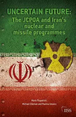 Futuro incierto: La Jcpoa y los programas nuclear y de misiles de Irán - Uncertain Future: The Jcpoa and Iran's Nuclear and Missile Programmes