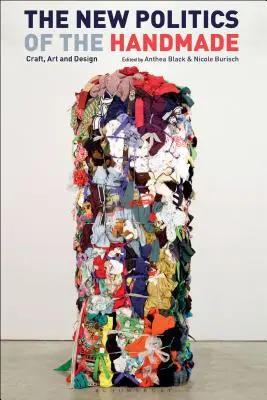 La nueva política de lo hecho a mano: Artesanía, arte y diseño - The New Politics of the Handmade: Craft, Art and Design