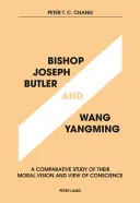 El obispo Joseph Butler y Wang Yangming: Un estudio comparativo de su visión moral y de la conciencia - Bishop Joseph Butler and Wang Yangming: A Comparative Study of Their Moral Vision and View of Conscience