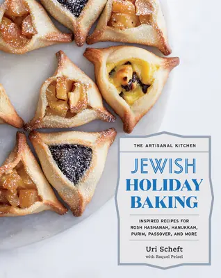 La cocina artesanal: Jewish Holiday Baking: Recetas inspiradas para Rosh Hashaná, Janucá, Purim, Pascua judía y mucho más - The Artisanal Kitchen: Jewish Holiday Baking: Inspired Recipes for Rosh Hashanah, Hanukkah, Purim, Passover, and More