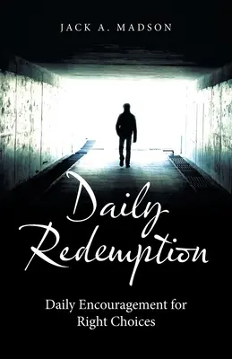 Redención diaria: Aliento diario para tomar decisiones correctas - Daily Redemption: Daily Encouragement for Right Choices