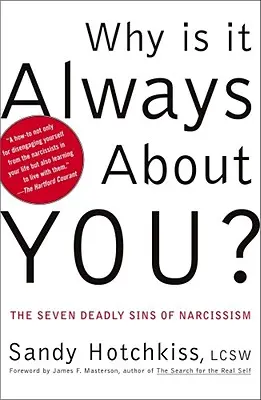 ¿Por qué siempre se trata de ti? Los siete pecados capitales del narcisismo - Why Is It Always about You?: The Seven Deadly Sins of Narcissism
