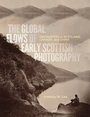 The Global Flows of Early Scottish Photography, 26: Encounters in Scotland, Canada, and China (Los flujos globales de la primera fotografía escocesa, 26: encuentros en Escocia, Canadá y China) - The Global Flows of Early Scottish Photography, 26: Encounters in Scotland, Canada, and China