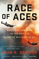 Race of Aces: Los aviadores de élite de la Segunda Guerra Mundial y la épica batalla por dominar el cielo - Race of Aces: WWII's Elite Airmen and the Epic Battle to Become the Master of the Sky