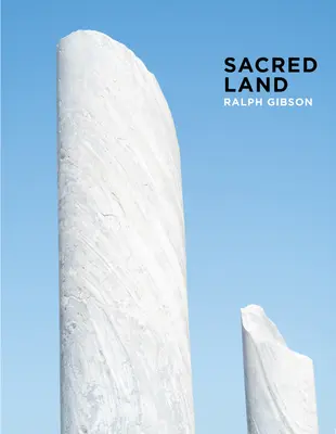 Ralph Gibson: Tierra sagrada: Israel antes y después del tiempo - Ralph Gibson: Sacred Land: Israel Before and After Time