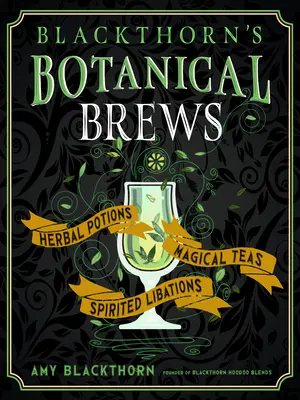 Brebajes botánicos de Blackthorn: Pociones herbales, tés mágicos y libaciones espirituosas - Blackthorn's Botanical Brews: Herbal Potions, Magical Teas, and Spirited Libations