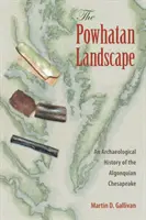 El paisaje Powhatan: Historia arqueológica de la región algonquina de Chesapeake - The Powhatan Landscape: An Archaeological History of the Algonquian Chesapeake