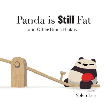 El panda sigue gordo: y otros haikus del panda - Panda is Still Fat: And Other Panda Haikus