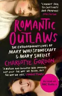 Proscritos románticos: las extraordinarias vidas de Mary Wollstonecraft y Mary Shelley - Romantic Outlaws - The Extraordinary Lives of Mary Wollstonecraft and Mary Shelley