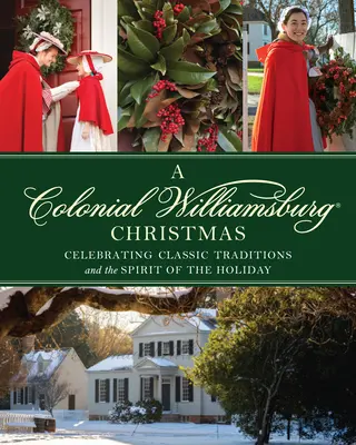Colonial Williamsburg Christmas: Celebrando las tradiciones clásicas y el espíritu de las fiestas - Colonial Williamsburg Christmas: Celebrating Classic Traditions and the Spirit of the Holiday