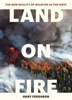 Tierra en llamas: la nueva realidad de los incendios forestales en el Oeste - Land on Fire: The New Reality of Wildfire in the West