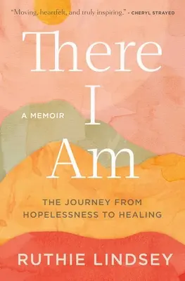 Ahí estoy: El viaje de la desesperanza a la curación - Un libro de memorias - There I Am: The Journey from Hopelessness to Healing--A Memoir