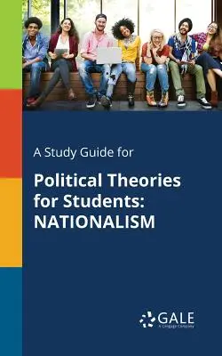 Guía de estudio de Teorías políticas para estudiantes: Nacionalismo - A Study Guide for Political Theories for Students: Nationalism