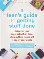 Guía del adolescente para hacer las cosas: Descubre tu tipo de procrastinación, deja de posponer las cosas y alcanza tus objetivos - A Teen's Guide to Getting Stuff Done: Discover Your Procrastination Type, Stop Putting Things Off, and Reach Your Goals