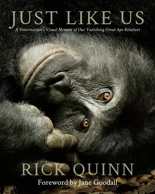 Just Like Us: A Veterinarian's Visual Memoir of Our Vanishing Great Ape Relatives (Como nosotros: la memoria visual de un veterinario sobre nuestros parientes simios en vías de extinción) - Just Like Us: A Veterinarian's Visual Memoir of Our Vanishing Great Ape Relatives