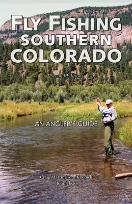 La pesca con mosca en el sur de Colorado: Guía del pescador - Fly Fishing Southern Colorado: An Angler's Guide