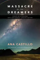 Masacre de los Soñadores: Ensayos sobre Xicanismo. Edición Actualizada 20 Aniversario. - Massacre of the Dreamers: Essays on Xicanisma. 20th Anniversary Updated Edition.