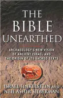 La Biblia desenterrada: La nueva visión arqueológica del antiguo Israel y el origen de sus textos sagrados - The Bible Unearthed: Archaeology's New Vision of Ancient Israel and the Origin of Its Sacred Texts