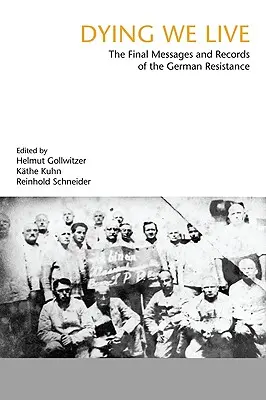Morir para vivir: Los mensajes finales y los registros de la resistencia - Dying We Live: The Final Messages and Records of the Resistance