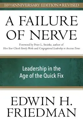 Un fallo de nervios, edición revisada: El liderazgo en la era de la solución rápida - A Failure of Nerve, Revised Edition: Leadership in the Age of the Quick Fix