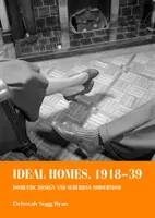 Casas ideales, 1918-39: Diseño doméstico y modernismo suburbano - Ideal Homes, 1918-39: Domestic Design and Suburban Modernism