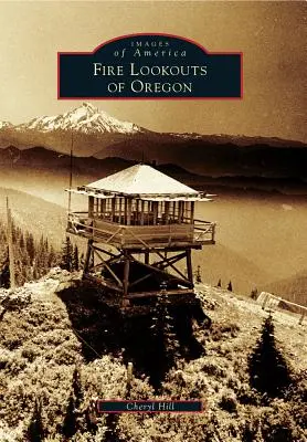 Vigilantes de incendios de Oregón - Fire Lookouts of Oregon