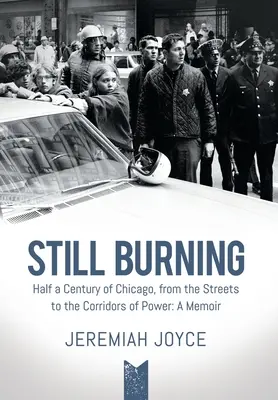 Sigue ardiendo: Medio siglo de Chicago, de la calle a los pasillos del poder: Memorias - Still Burning: Half a Century of Chicago, from the Streets to the Corridors of Power: A Memoir