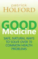 Buena Medicina - Formas seguras y naturales de resolver más de 75 problemas de salud comunes - Good Medicine - Safe, natural ways to solve over 75 common health problems