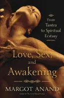 Amor, Sexo y Despertar: Un viaje erótico del tantra al éxtasis espiritual - Love, Sex, and Awakening: An Erotic Journey from Tantra to Spiritual Ecstasy