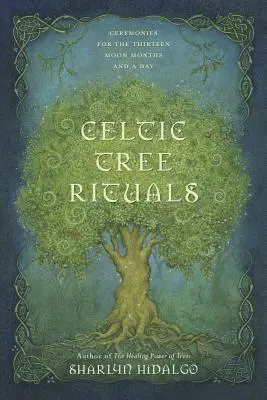 Rituales Celtas de los Árboles: Ceremonias para los trece meses lunares y un día - Celtic Tree Rituals: Ceremonies for the Thirteen Moon Months and a Day