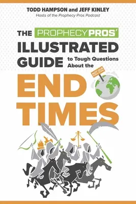 La Guía Ilustrada de los Profesionales de la Profecía para las Preguntas Difíciles sobre el Fin de los Tiempos - The Prophecy Pros' Illustrated Guide to Tough Questions about the End Times