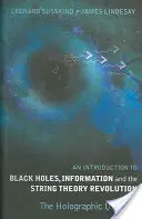 Introducción a los agujeros negros, la información y la revolución de la Teoría de Cuerdas, An: El universo holográfico - Introduction to Black Holes, Information and the String Theory Revolution, An: The Holographic Universe