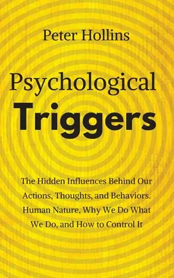 El libro de la vida y la muerte: La vida y la muerte. Las Influencias Ocultas Detrás De Nuestras Acciones, Pensamientos Y Comportamiento - Psychological Triggers: Human Nature, Irrationality, and Why We Do What We Do. The Hidden Influences Behind Our Actions, Thoughts, and Behavio