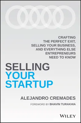 Vender su empresa: Crafting the Perfect Exit, Selling Your Business, and Everything Else Entrepreneurs Need to Know (Cómo preparar la salida perfecta, vender su empresa y todo lo demás que los empresarios necesitan saber) - Selling Your Startup: Crafting the Perfect Exit, Selling Your Business, and Everything Else Entrepreneurs Need to Know