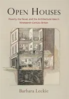 Casas abiertas: Poverty, the Novel, and the Architectural Idea in Nineteenth-Century Britain (La pobreza, la novela y la idea arquitectónica en la Gran Bretaña del siglo XIX) - Open Houses: Poverty, the Novel, and the Architectural Idea in Nineteenth-Century Britain