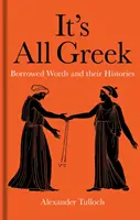 Todo es griego: las palabras prestadas y sus historias - It's All Greek: Borrowed Words and Their Histories