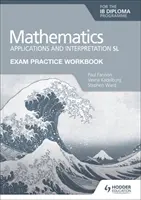 Exam Practice Workbook for Mathematics for the Ib Diploma: Aplicaciones e Interpretación SL - Exam Practice Workbook for Mathematics for the Ib Diploma: Applications and Interpretation SL