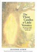 Las tres velas de la pequeña Verónica: La historia del alma de un niño en este mundo y en el otro - The Three Candles of Little Veronica: The Story of a Child's Soul in This World and the Other