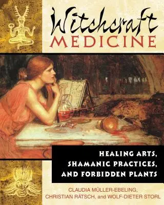 Medicina brujeril: artes curativas, prácticas chamánicas y plantas prohibidas - Witchcraft Medicine: Healing Arts, Shamanic Practices, and Forbidden Plants