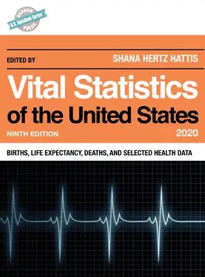 Estadísticas vitales de Estados Unidos 2020: Nacimientos, esperanza de vida, defunciones y datos sanitarios seleccionados, novena edición - Vital Statistics of the United States 2020: Births, Life Expectancy, Deaths, and Selected Health Data, Ninth Edition