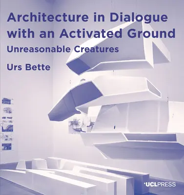 Arquitectura en diálogo con un suelo activado: Criaturas irracionales - Architecture in Dialogue with an Activated Ground: Unreasonable Creatures